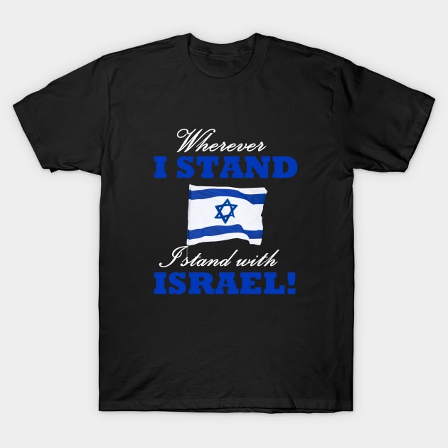 wherever i stand i stand with israel T-Shirt by AbundanceSeed